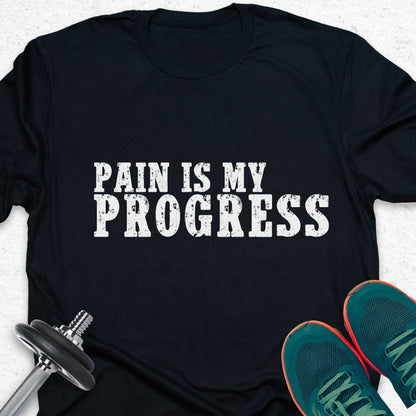 Pain Is My Progress T-Shirt – Motivational Gym Workout Tee— Inspirational Workout Tee