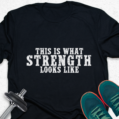 This Is What Strength Looks Like T-Shirt – Bold Gym Motivation Tee, Fitness Strength Shirt