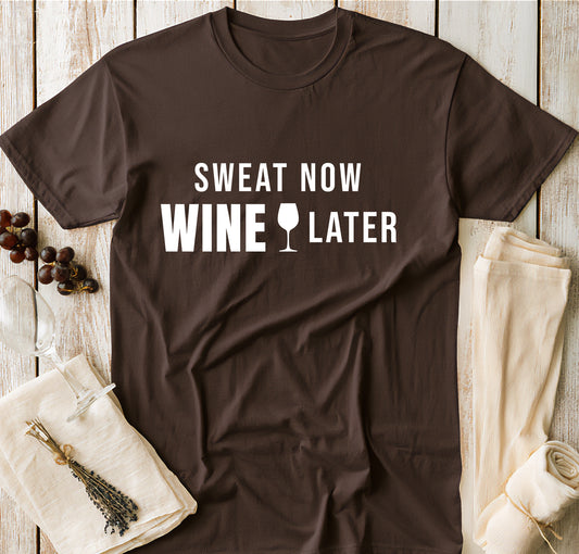 Sweat Now Wine Later T-Shirt – Funny Fitness & Wine Lover Graphic Tee