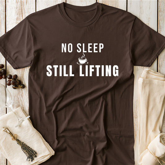No Sleep Still Lifting T-Shirt – Funny Gym Motivation Tee for Fitness Enthusiasts